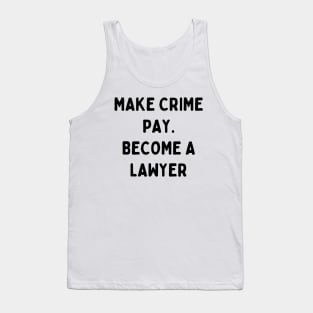 Make crime pay. Become a lawyer Tank Top